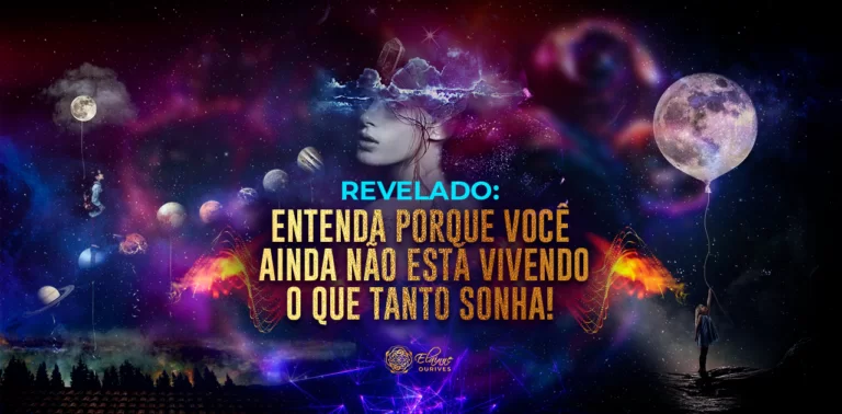 REVELADO ENTENDA PORQUE VOCÊ AINDA NÃO ESTÁ VIVENDO O QUE TANTO SONHA!